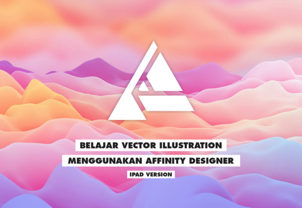 Belajar Vector Illustration Menggunakan Affinity Designer Ipad Version